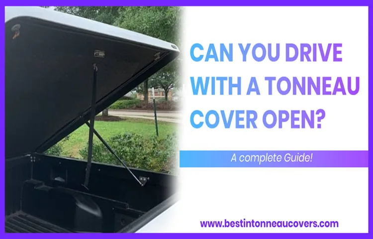 can you drive with tonneau cover up