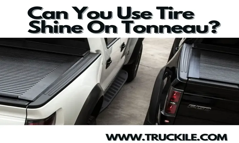 can you use tire shine on tonneau cover