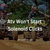 How to Fix ATV Winch Solenoid Just Clicks: A Complete Guide