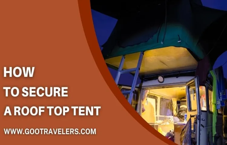 How to Secure a Roof Top Tent: The Ultimate Guide for Safe Camping