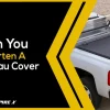 How to Shorten a Tonneau Cover: Quick Guide for Easy Modifications