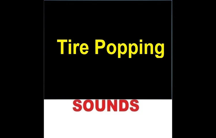 what does a popped tire sound like