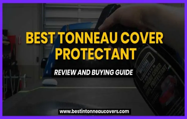 what is the best tonneau cover protectant