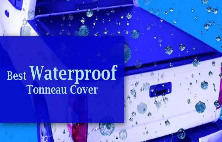 what is the best waterproof tonneau cover