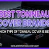 What Type Tonneau Cover is Best for Your Truck: A Comprehensive Comparison