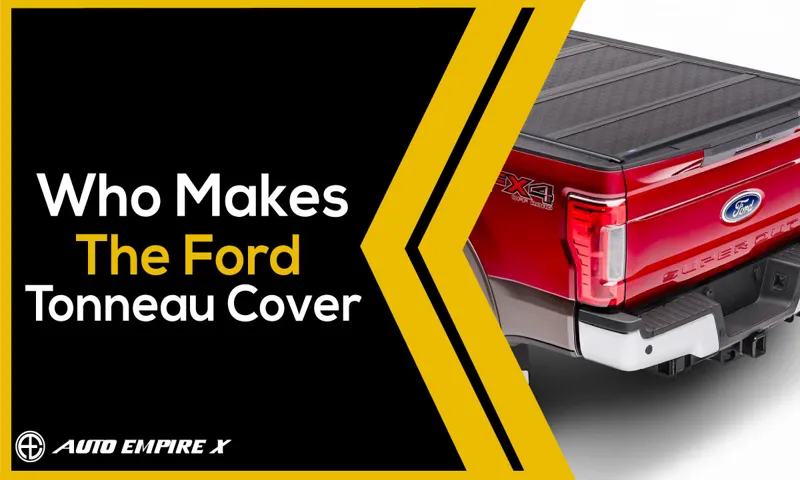 Who Makes Embark Tonneau Cover? Discover the Top Manufacturers