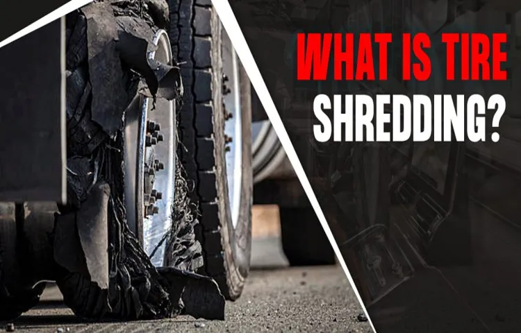 why does my tire keep shredding