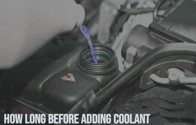 how long to let car cool before adding coolant