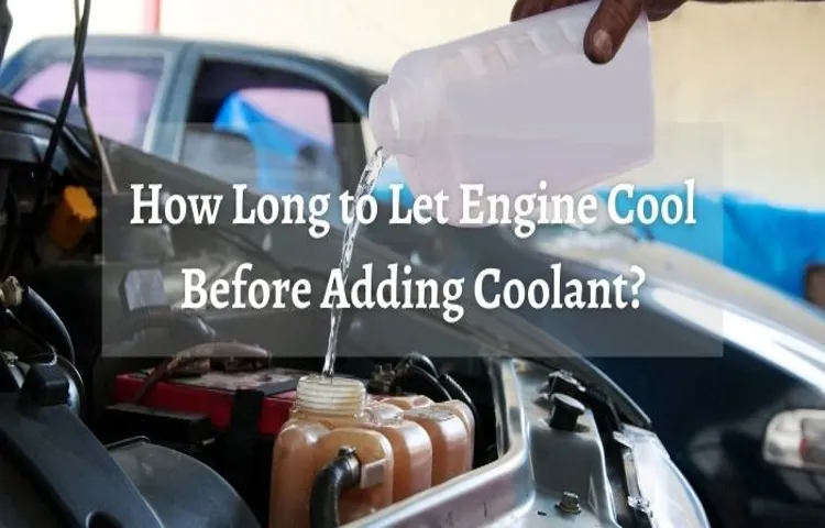 how long to let engine sit before checking coolant