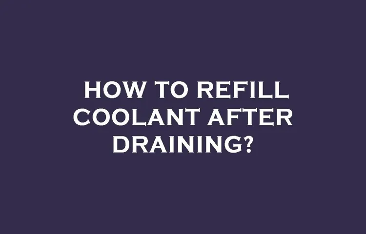 how to refill coolant after draining