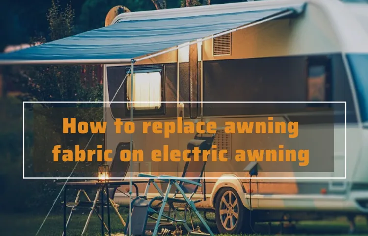 how to replace electric awning fabric